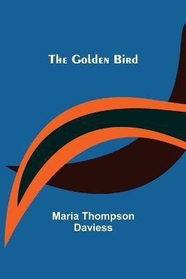 The Golden Bird(English, Paperback, Thompson Daviess Maria)