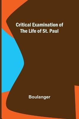 Critical Examination of the Life of St. Paul(English, Paperback, Boulanger)