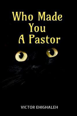 Who Made You a Pastor(English, Paperback, Ehighaleh Victor)