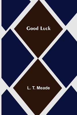 Good Luck(English, Paperback, T Meade L)