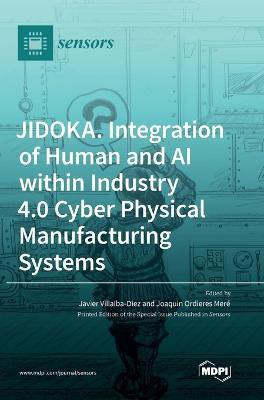 JIDOKA. Integration of Human and AI within Industry 4.0 Cyber Physical Manufacturing Systems(English, Hardcover, unknown)
