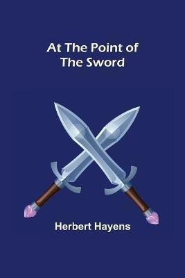 At the Point of the Sword(English, Paperback, Hayens Herbert)