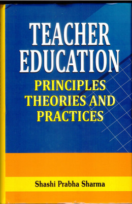 Teacher Education Principles Theories and Practices(Hardcover, Shashi Prabha Sharma)