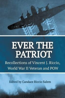 Ever the Patriot - Recollections of Vincent J. Riccio, World War II Veteran and POW(English, Paperback, Salem Candace)