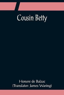 Cousin Betty(English, Paperback, De Balzac Honore)