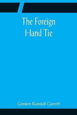 The Foreign Hand Tie(English, Paperback, Randall Garrett Gordon)