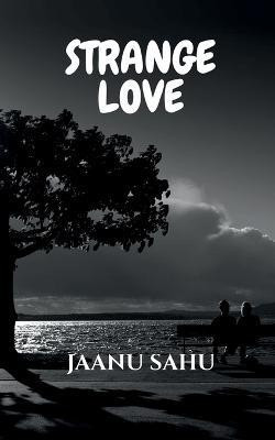 Strange Love(English, Paperback, Sahu Jaanu)