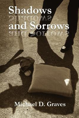 Shadows and Sorrows(English, Paperback, Graves Michael D)