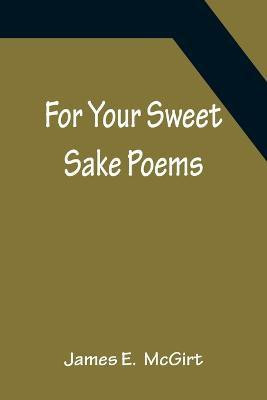 For Your Sweet Sake Poems(English, Paperback, E James)