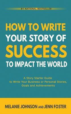 How To Write Your Story of Success to Impact the World(English, Paperback, Johnson Melanie)
