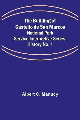 The Building of Castello de San Marcos; National Park Service Interpretive Series, History No. 1(English, Paperback, C Manucy Albert)