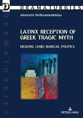 Latinx Reception of Greek Tragic Myth: Healing (and) Radical Politics(English, Paperback, Delikonstantinidou Aikaterini)