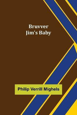 Bruvver Jim's Baby(English, Paperback, Verrill Mighels Philip)