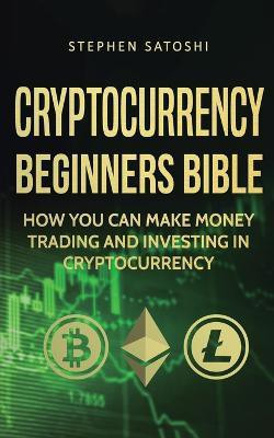 Cryptocurrency Beginners Bible(English, Paperback, Satoshi Stephen)