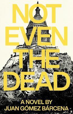 Not Even the Dead(English, Paperback, Gomez Barcena Juan)