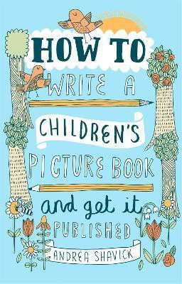 How to Write a Children's Picture Book and Get it Published, 2nd Edition(English, Paperback, Shavick Andrea)