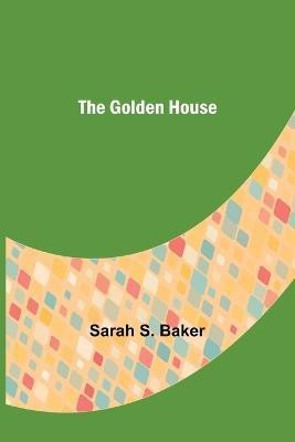 The Golden House(English, Paperback, S Baker Sarah)