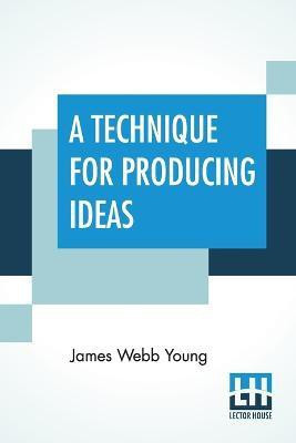 A Technique For Producing Ideas(English, Paperback, Young James Webb)