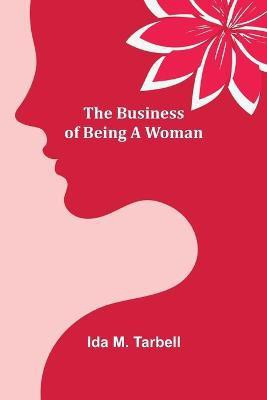 The Business of Being a Woman(English, Paperback, M Tarbell Ida)