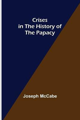 Crises in the History of the Papacy(English, Paperback, McCabe Joseph)