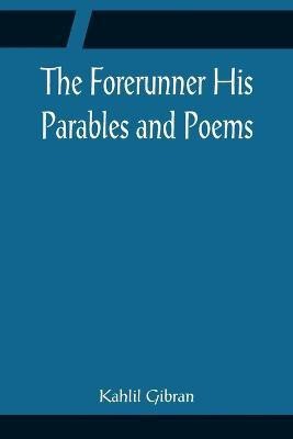 The Forerunner His Parables and Poems(English, Paperback, Gibran Kahlil)