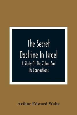 The Secret Doctrine In Israel; A Study Of The Zohar And Its Connections(English, Paperback, Edward Waite Arthur)