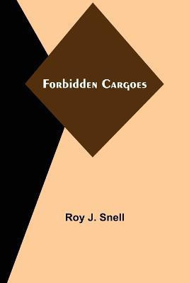 Forbidden Cargoes(English, Paperback, J Snell Roy)