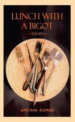 Lunch with a Bigot  - A Collection of Essays(English, Paperback, Kumar Amitava)