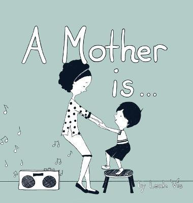 A Mother Is...(English, Hardcover, Vis Leah)
