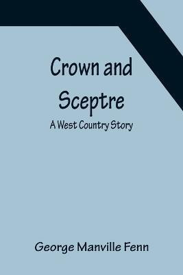 Crown and Sceptre; A West Country Story(English, Paperback, Manville Fenn George)