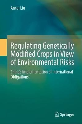 Regulating Genetically Modified Crops in View of Environmental Risks(English, Hardcover, Liu Ancui)