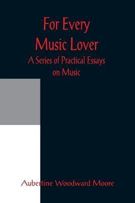 For Every Music Lover A Series of Practical Essays on Music(English, Paperback, Woodward Moore Aubertine)