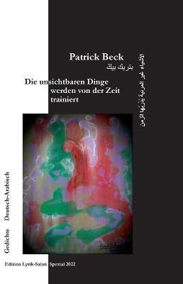 Die unsichtbaren Dinge werden von der Zeit trainiert(German, Paperback, Beck Patrick)