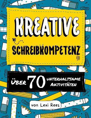 Kreative Schreibkompetenz:Uber 70 unterhaltsame Aktivitaten(German, Paperback, Rees Lexi)