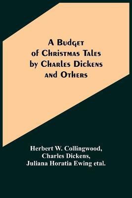 A Budget of Christmas Tales by Charles Dickens and Others(English, Paperback, W Collingwood Herbert)
