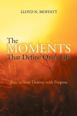The Moments That Define One's Life(English, Paperback, Lloyd N Moffatt)