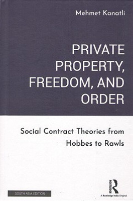 Private Property, Freedom, and Order: Social Contract Theories from Hobbes to Rawls(Hardcover, Mehmet Kanatli)
