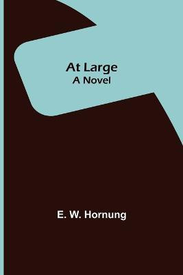 At Large; A Novel(English, Paperback, W Hornung E)