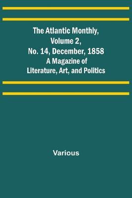 The Atlantic Monthly, Volume 2, No. 14, December, 1858; A Magazine of Literature, Art, and Politics(English, Paperback, Various)