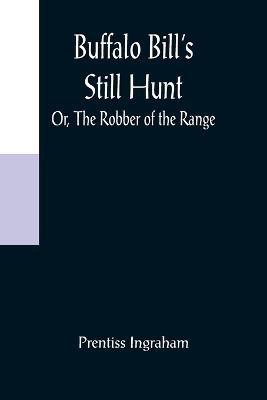 Buffalo Bill's Still Hunt; Or, The Robber of the Range(English, Paperback, Ingraham Prentiss)