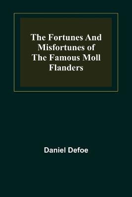 The Fortunes and Misfortunes of the Famous Moll Flanders(English, Paperback, Defoe Daniel)