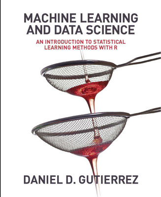 Machine Learning and Data Science(Paperback, Daniel Gutierrez)
