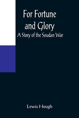 For Fortune and Glory A Story of the Soudan War(English, Paperback, Hough Lewis)
