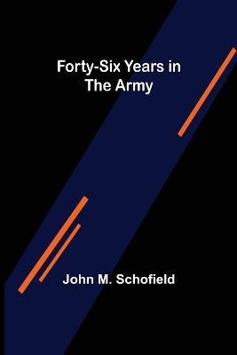 Forty-Six Years in the Army(English, Paperback, M Schofield John)