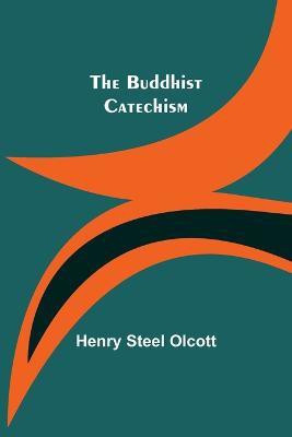 The Buddhist Catechism(English, Paperback, Steel Olcott Henry)
