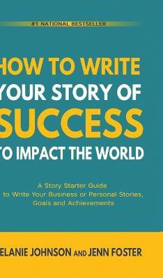 How To Write Your Story of Success to Impact the World(English, Hardcover, Johnson Melanie)