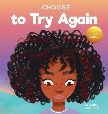 I Choose To Try Again(English, Hardcover, Estrada Elizabeth)