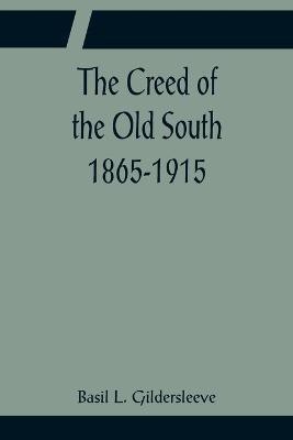 The Creed of the Old South 1865-1915(English, Paperback, L Gildersleeve Basil)