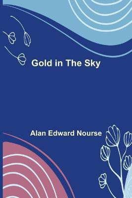 Gold in the Sky(English, Paperback, Edward Nourse Alan)