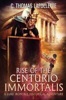 Rise of the Centurio Immortalis(English, Paperback, LaFollette C Thomas)